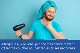 Photo d'un homme portant une serviette sur ses cheveux mouillés et un sèche-cheveux dans la main. La photo est accompagnée du conseil "Allergique aux pollens, je rince mes cheveux avant d'aller me coucher pour éviter les crises nocturnes".
