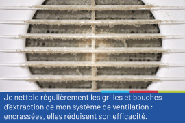Photo montrant une grille de ventilation encrassée, accompagnée du conseil "Je nettoie régulièrement les grilles et bouches d'extraction de mon système de ventilation: encrassées, elles réduisent son efficacité"